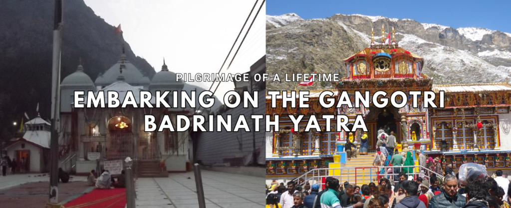 Pilgrimage of a Lifetime: Embarking on the Gangotri Badrinath Yatra