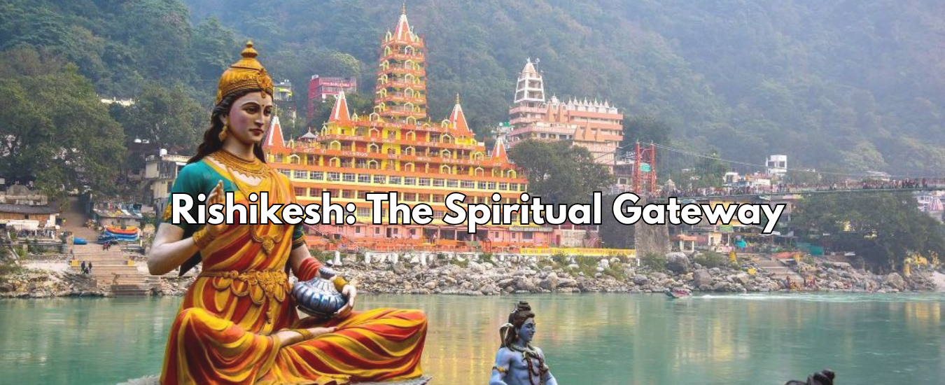 Rishikesh: The Spiritual Gateway