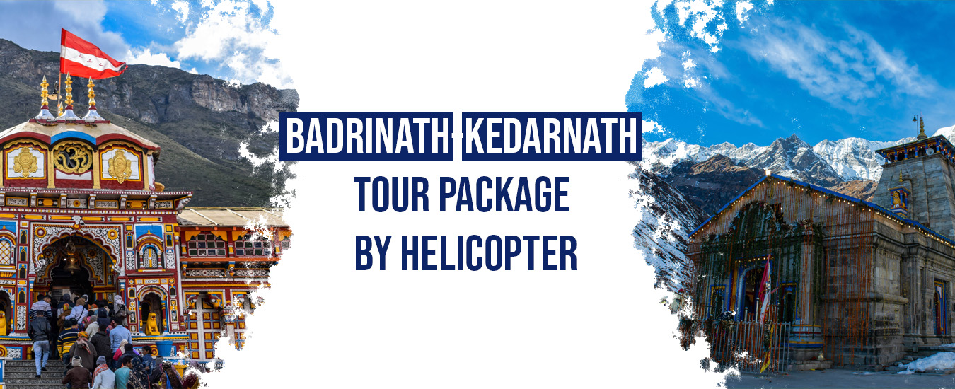 Badrinath-Kedarnath Tour Package by Helicopter