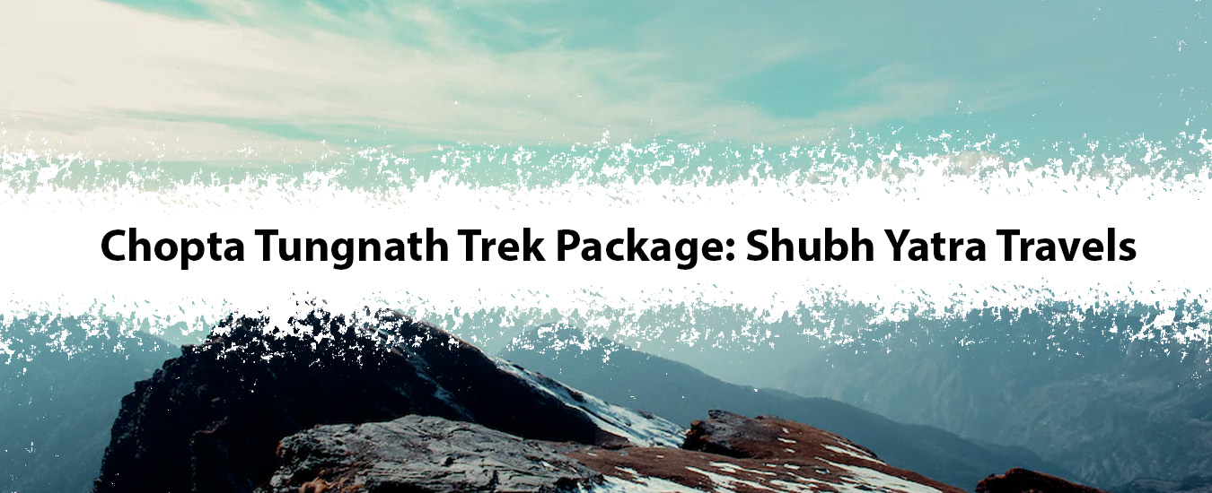 Chopta Tungnath Trek Package: Shubh Yatra Travels