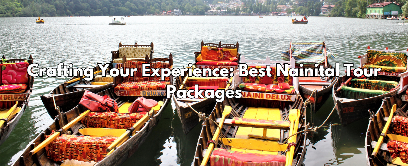 Crafting Your Experience: Best Nainital Tour Packages