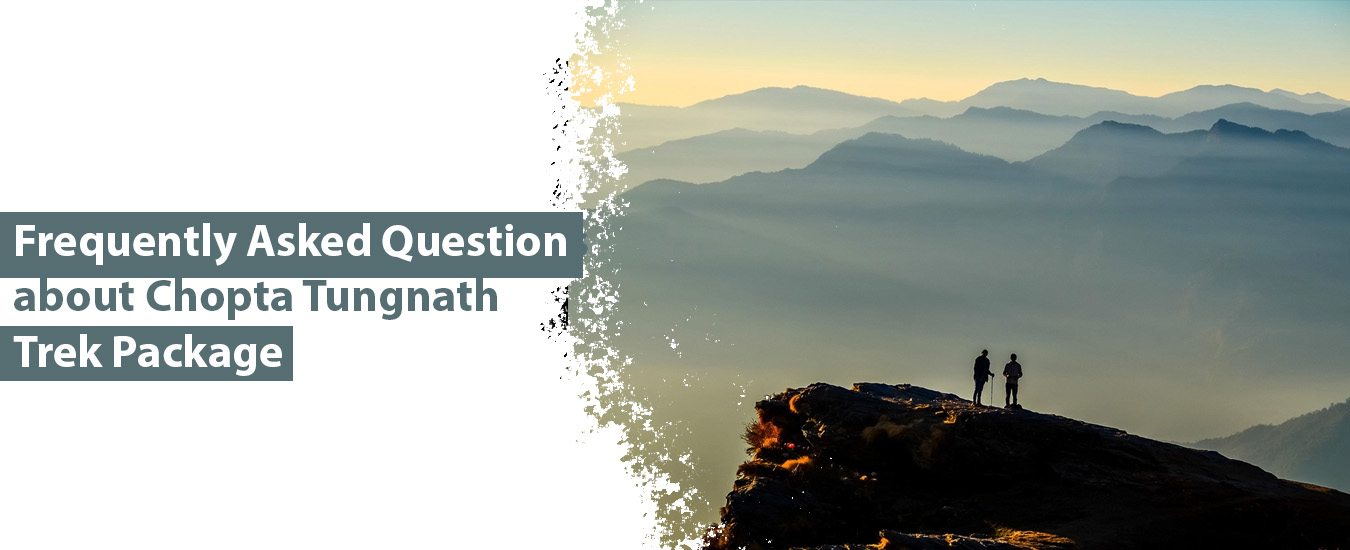 Frequently Asked Questions about Chopta Tungnath Trek Package