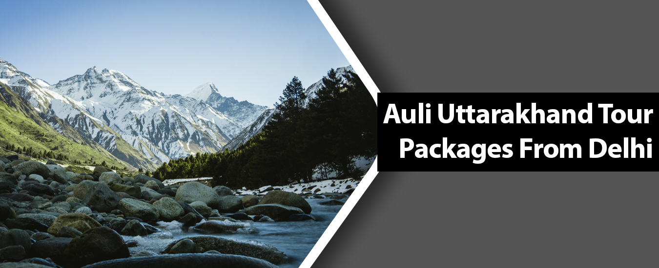 Auli Uttarakhand Tour Packages From Delhi