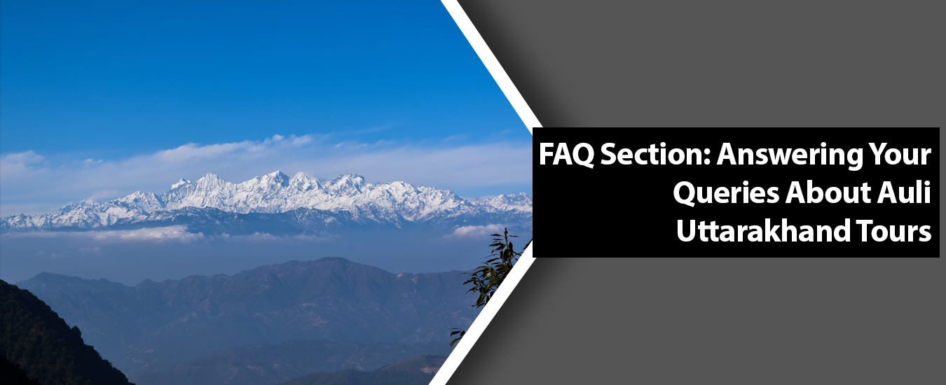 FAQ Section: Answering Your Queries About Auli Uttarakhand Tours